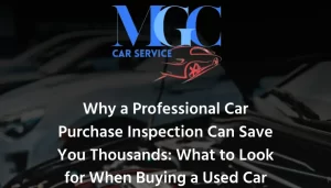 Why a Professional Car Purchase Inspection Can Save You Thousands: What to Look for When Buying a Used Car